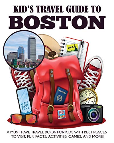 Imagen de archivo de Kid's Travel Guide to Boston: A Must Have Travel Book for Kids with Best Places to Visit, Fun Facts, Activities, Games, and More! a la venta por ThriftBooks-Atlanta