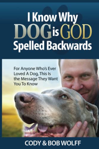 Beispielbild fr I Know Why Dog Is GOD Spelled Backwards: For Anyone Who?s Ever Loved a Dog This Is the Message They Want You to Know zum Verkauf von Book Deals