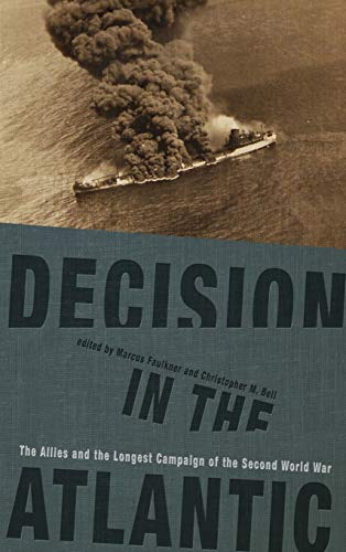 9781949668001: Decision in the Atlantic: The Allies and the Longest Campaign of the Second World War