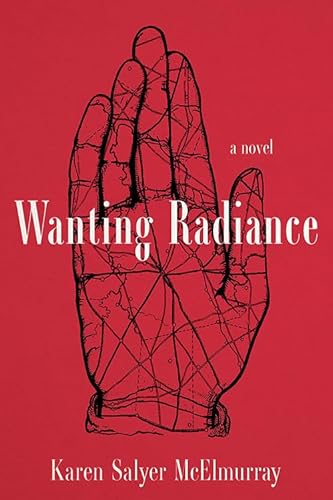 9781949669336: Wanting Radiance: A Novel