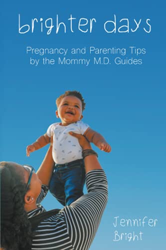 9781949673616: Brighter Days: Pregnancy and Parenting Tips by the Mommy M.D. Guides