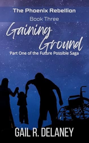 Beispielbild fr Gaining Ground (The Phoenix Rebellion - Part One of The Future Possible Saga) zum Verkauf von California Books