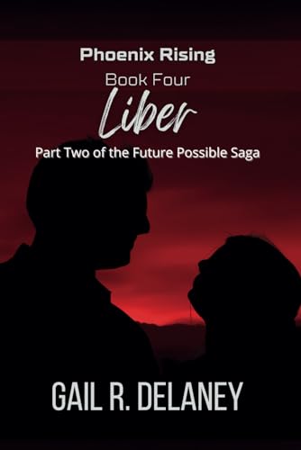 9781949705799: Liber: Part Two of The Future Possible Saga: 4 (Phoenix Rising - Part Two of the Future Possible Saga)