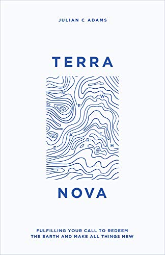 Beispielbild fr Terra Nova: Fulfilling Your Call to Redeem the Earth and Make All Things New zum Verkauf von WorldofBooks