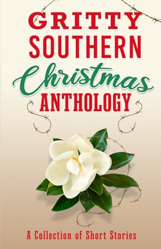 Stock image for Gritty Southern Christmas Anthology: A Collection of Short Stories for sale by GreatBookPrices