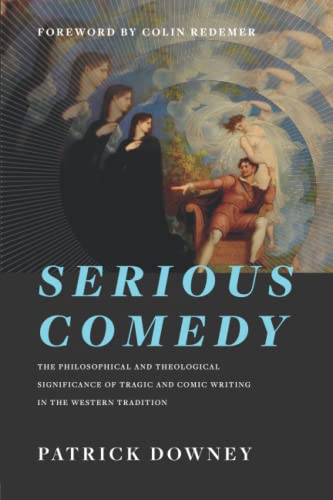 Beispielbild fr Serious Comedy : The Philosophical and Theological Significance of Tragic and Comic Writing in the Western Tradition zum Verkauf von Better World Books: West