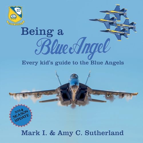 Stock image for Being a Blue Angel: Every Kid's Guide to the Blue Angels for sale by California Books