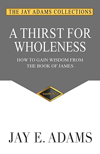 Stock image for A Thirst for Wholeness: How to Gain Wisdom from the Book of James for sale by BooksRun