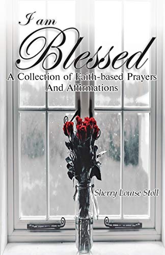 Beispielbild fr I Am Blessed.: A Collection Of Faith-based Prayers And Affirmations zum Verkauf von Bookmonger.Ltd