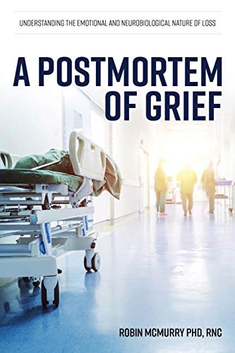 Stock image for A Postmortem of Grief: Understanding the Emotional and Neurobiological Nature of Loss for sale by Half Price Books Inc.