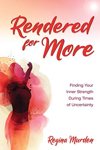 Imagen de archivo de Rendered for More: Finding Your Inner Strength During Times of Uncertainty a la venta por ThriftBooks-Dallas