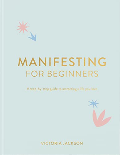 Stock image for Manifesting For Beginners: A Step By Step Guide To Attracting A Life You Love for sale by Red's Corner LLC