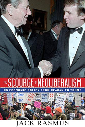 Stock image for The Scourge of Neoliberalism: US Economic Policy from Reagan to Trump for sale by Books From California
