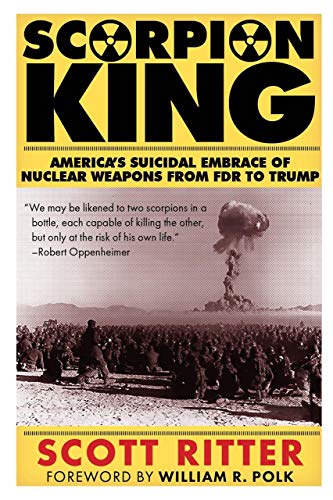 Imagen de archivo de Scorpion King: America's Suicidal Embrace of Nuclear Weapons from FDR to Trump a la venta por ThriftBooks-Dallas