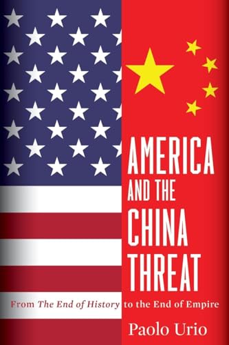 Stock image for America and the China Threat: From the End of History to the End of Empire for sale by ThriftBooks-Atlanta