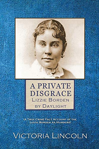 

A Private Disgrace: Lizzie Borden by Daylight: (A True Crime Fact Account of the Lizzie Borden Ax Murders) (Paperback or Softback)