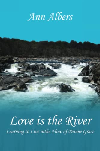 Stock image for Love is the River: Learning to Live in the Flow of Divine Grace for sale by WorldofBooks20