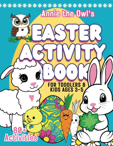 Stock image for Annie the Owl's Easter Activity Book for Toddlers & Kids Ages 3-5: Coloring, Matching, Egg Hunts, Tracing, Counting, Drawing, Connect the Dots, Mazes, Find the Difference, and more! for sale by GF Books, Inc.