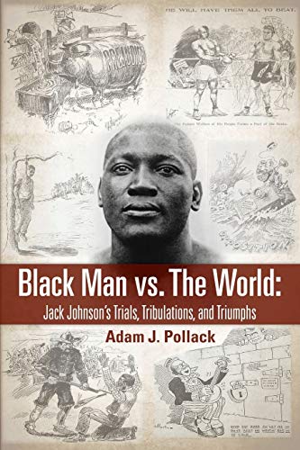 Stock image for Black Man vs. The World: Jack Johnson's Trials, Tribulations, and Triumphs for sale by Book Dispensary