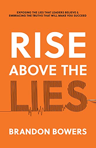 Imagen de archivo de Rise Above The Lies: Exposing the lies that leaders believe & embracing the truths that will make you succeed a la venta por Half Price Books Inc.