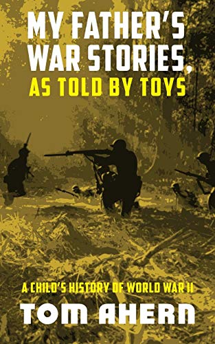 Imagen de archivo de My Father's War Stories, As Told By Toys: A Child's History of World War II a la venta por WorldofBooks