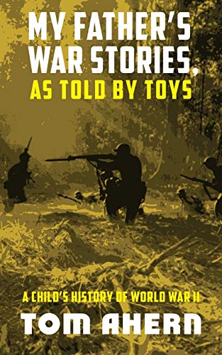 Stock image for My Father's War Stories, As Told By Toys: A Child's History of World War II for sale by SecondSale
