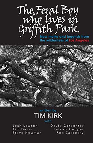 Stock image for The Feral Boy Who Lives in Griffith Park: New Myths and Legends from the Wilderness of Los Angeles for sale by Revaluation Books