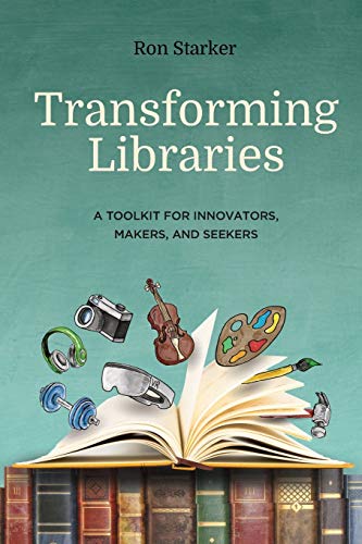 9781949791099: Transforming Libraries: A Toolkit for Innovators, Makers, and Seekers