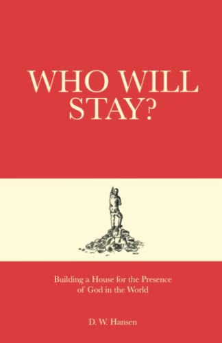 Imagen de archivo de Who Will Stay?: Building a House for the Presence of God in the World a la venta por SecondSale