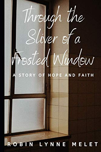 Stock image for Through the Sliver of a Frosted Window: A Story of Hope and Faith for sale by Lucky's Textbooks