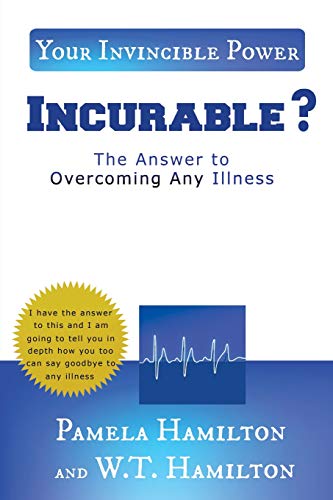 Imagen de archivo de Incurable ?: The Answer to Overcoming Any Illness a la venta por SecondSale