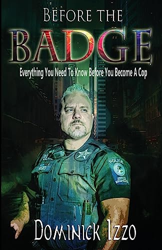 Imagen de archivo de Before the Badge: Everything You Need to Know Before You Become A Cop a la venta por HPB Inc.