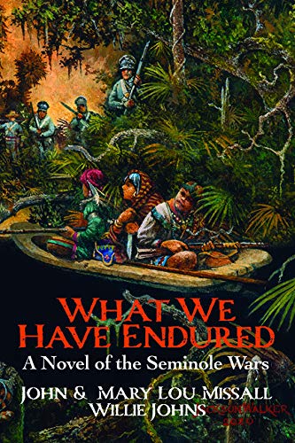 Imagen de archivo de What We Have Endured: A Novel of the Seminole Wars a la venta por Ezekial Books, LLC