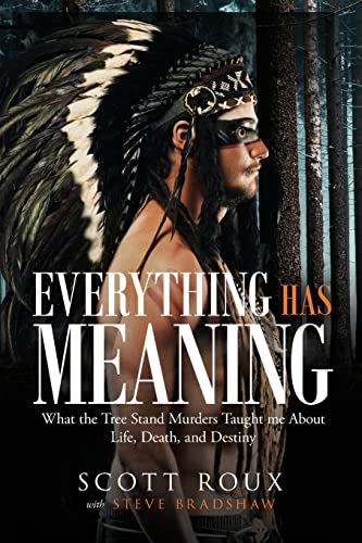 Imagen de archivo de Everything has Meaning: What the Tree Stand Murders Taught me About Life, Death, and Destiny (signed) a la venta por About Books