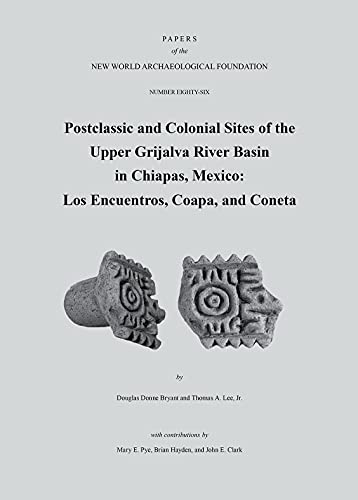 Imagen de archivo de Postclassic and Colonial Sites of the Upper Grijalva River Basin in Chiapas, Mexico: Los Encuentros, Coapa, and Coneta (Papers of the New World Archaeological Foundation, 86) a la venta por Buchpark