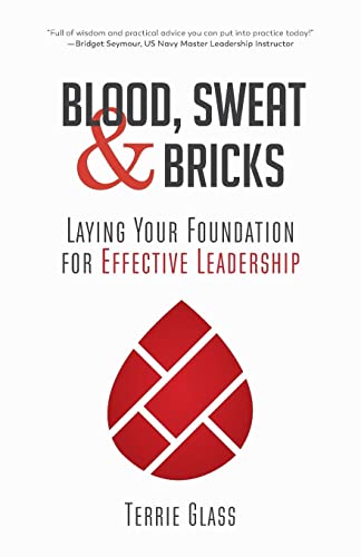 Stock image for Blood, Sweat and Bricks: Laying Your Foundation for Effective Leadership for sale by SecondSale