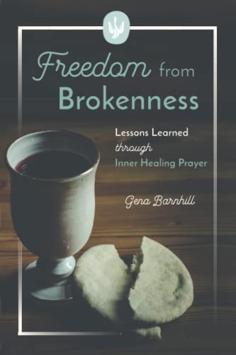 Stock image for Freedom from Brokenness: Lessons Learned Through Inner Healing Prayer for sale by GF Books, Inc.
