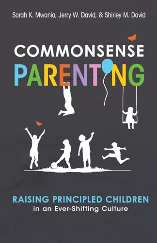 

Commonsense Parenting A Generational Approach to Raising Principled Children in an Ever-Shifting Culture