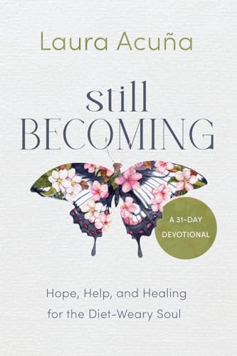 Beispielbild fr Still Becoming: Hope, Help, and Healing for the Diet-Weary Soul zum Verkauf von Books From California