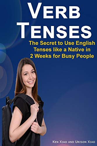 Imagen de archivo de Verb Tenses: The Secret to Use English Tenses like a Native in 2 Weeks for Busy People a la venta por GF Books, Inc.