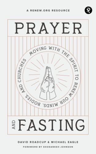 Imagen de archivo de Prayer and Fasting: Moving with the Spirit to Renew Our Minds, Bodies, and Churches a la venta por SecondSale