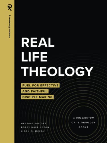 Imagen de archivo de Real Life Theology: Fuel for Effective and Faithful Disciple Making a la venta por GF Books, Inc.