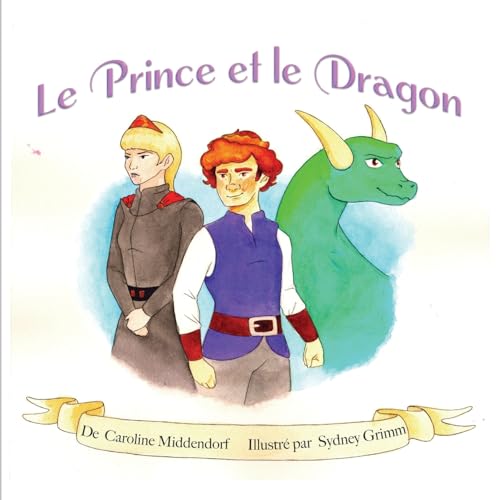 Beispielbild fr Le Prince et le Dragon: The Prince and the Dragon (Creo En Ti Media Bilingual Books) (French Edition) zum Verkauf von Lucky's Textbooks