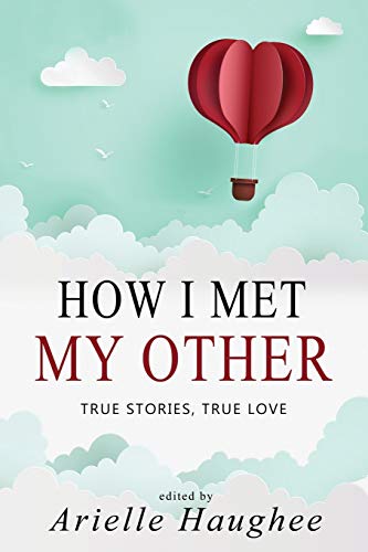 Beispielbild fr How I Met My Other, True Stories, True Love: A Real Romance Short Story Collection zum Verkauf von Books From California