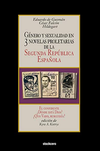 Beispielbild fr Gnero y sexualidad en tres novelas proletarias de la Segunda Repblica Espaola: El confidente - Dnde est Dios? - Quo Vadis, burguesa? (Spanish Edition) zum Verkauf von Lucky's Textbooks