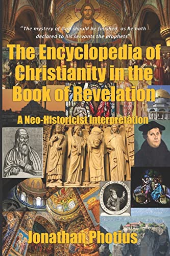 Stock image for The Encyclopedia of Christianity in the Book of Revelation: A Neo-Historicist Interpretation on Chapters 6 to 20 of St. John's Apocalypse for sale by 3rd St. Books