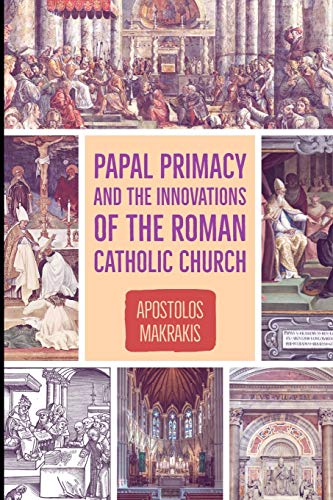 Beispielbild fr Papal Primacy and the Innovations of the Roman Catholic Church: The reply of the Great Church in Constantinople to Encyclical issued by Pope Leo XIII zum Verkauf von ThriftBooks-Dallas