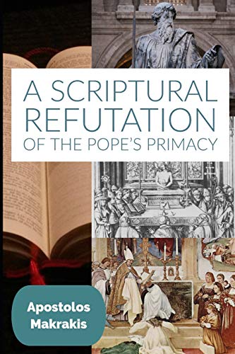 Beispielbild fr A Scriptural Refutation of the Pope's Primacy: And Miscellaneous Studies and Speeches zum Verkauf von Ergodebooks