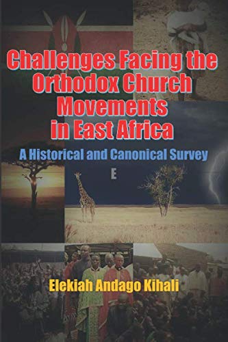 Beispielbild fr Challenges Facing the Orthodox Church Movements in East Africa: A Historical and Canonical Survey zum Verkauf von Lucky's Textbooks