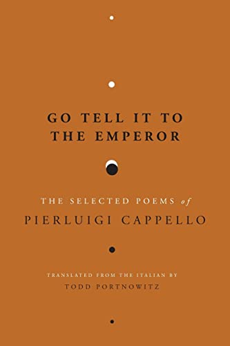 Beispielbild fr Go Tell It to the Emperor : The Selected Poems of Pierluigi Cappello zum Verkauf von Better World Books